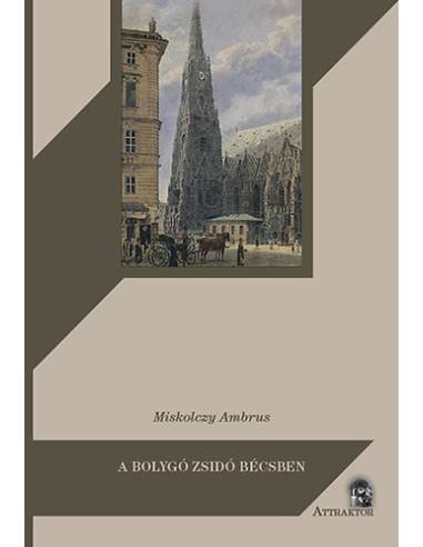 A bolygó zsidó Bécsben - Gustave Deicthal, Metternich és a magyar kérdés 1836-1837-ben
