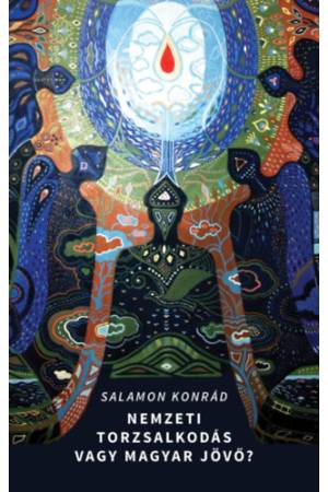Nemzeti torzsalkodás vagy magyar jövő?