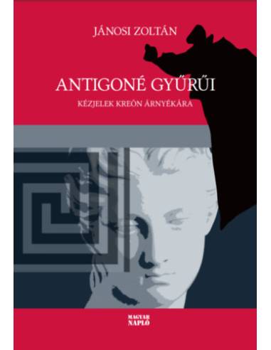 Antigoné gyűrűi - Kézjelek Kreón árnyékára