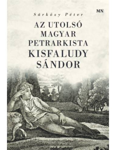 Az utolsó magyar petrarkista - Kisfaludy Sándor