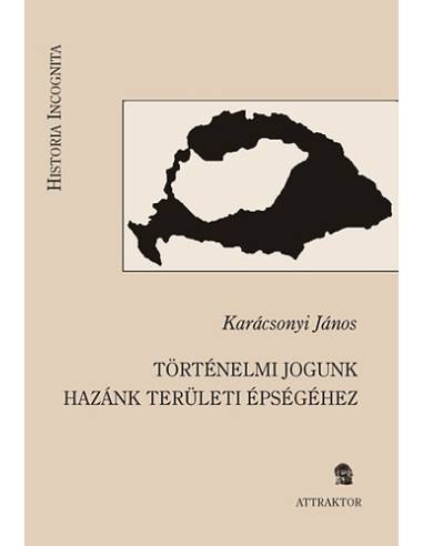 Történelmi jogunk hazánk területi épségéhez