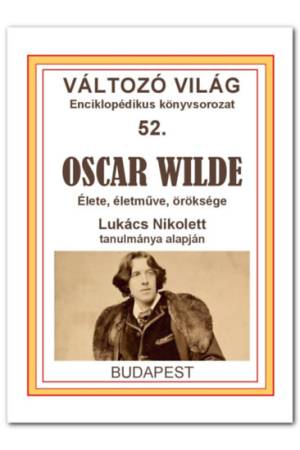 Oscar Wilde - Élete, életműve, öröksége
