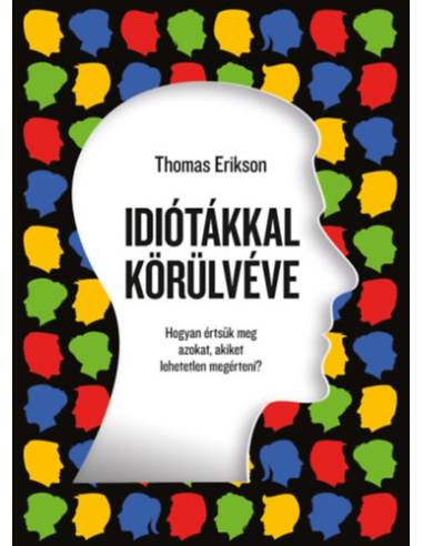 Idiótákkal körülvéve - Hogyan értsük meg azokat, akiket lehetetlen megérteni?