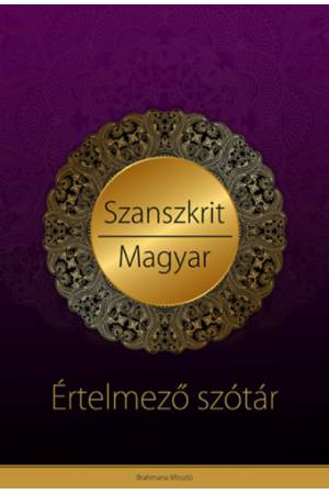 Szanszkrit - magyar értelmező szótár - Védikus filozófiai és jógikus magyarázatokkal