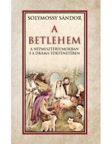 A Betlehem a népmisztériumokban s a dráma történetében