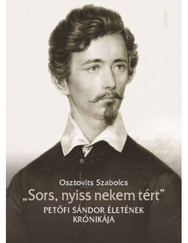 "Sors, nyiss nekem tért" - Petőfi Sándor életének krónikája