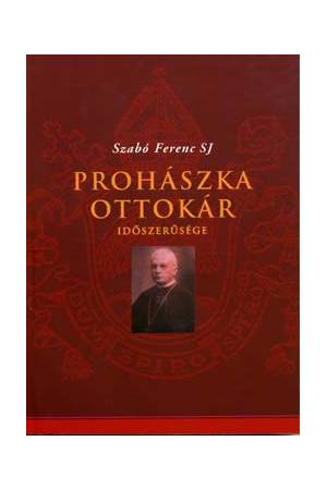 Prohászka Ottokár időszerűsége - Szabó Ferenc S. J.
