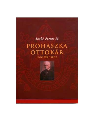 Prohászka Ottokár időszerűsége - Szabó Ferenc S. J.