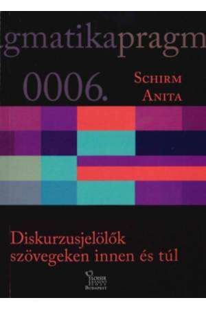 Diskurzusjelölők szövegeken innen és túl - Schirm Anita
