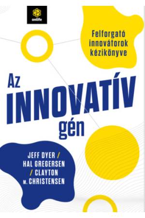 Az innovatív gén - Felforgató innovátorok kézikönyve