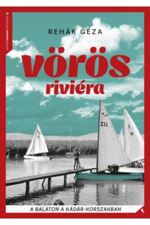 Vörös Riviéra - A Balaton a Kádár-korszakban