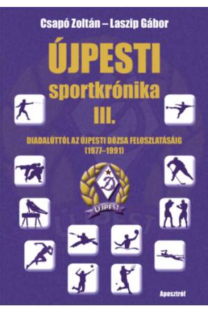 Újpesti sportkrónika III. - Diadalúttól az Újpesti Dózsa feloszlatásáig (1977-1991)