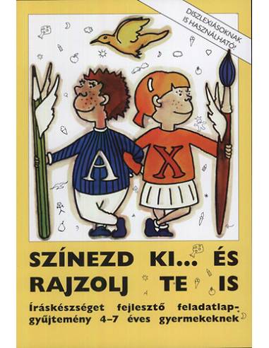 Színezd ki... és rajzolj te is - Íráskészséget fejlesztő feladatlap-gyűjtemény 4-7 éves gyermekeknek