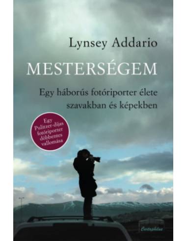 Mesterségem - Egy háborús fotóriporter élete szavakban és képekben