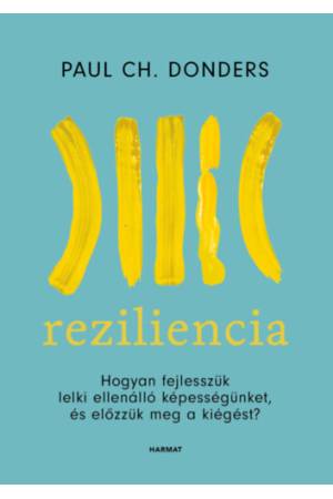 Reziliencia - Hogyan fejlesszük lelki ellenálló képességünket és előzzük meg a kiégést?