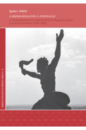 A munkásdaltól a popdalig - A munkásdalkutatás transzformációi Magyarországon és a keleti blokkban (1949-1989)