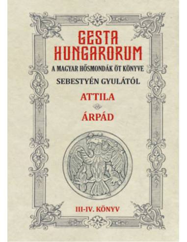 Gesta Hungarorum - A magyar hősmondák öt könyve - III-IV. könyv - Attila - Árpád
