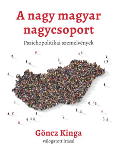 A nagy magyar nagycsoport - Pszichopolitikai szemelvények