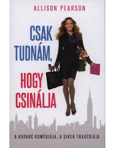 Csak tudnám, hogy csinálja - A KUDARC KOMÉDIÁJA, A SIKER TRAGÉDIÁJA