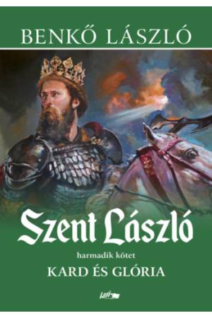 Szent László III. - Kard és glória