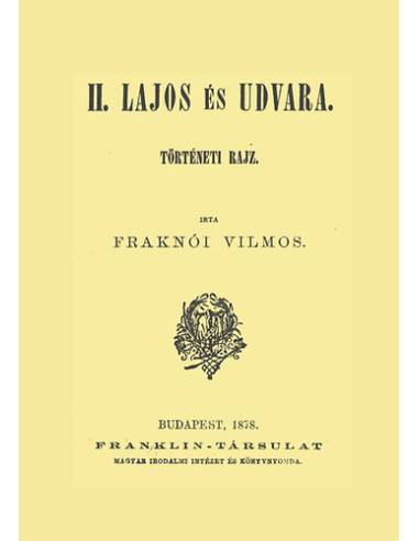 II. Lajos és udvara - Történeti rajz - Fraknói Vilmos