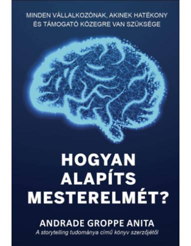 Hogyan alapíts mesterelmét? - Minden vállalkozónak, akinek hatékony és támogató közegre van szüksége