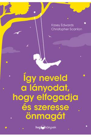 Így neveld a lányodat, hogy elfogadja és szeresse önmagát