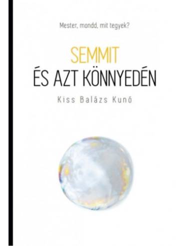 Semmit és azt könnyedén - Mester, mondd, mit tegyek?