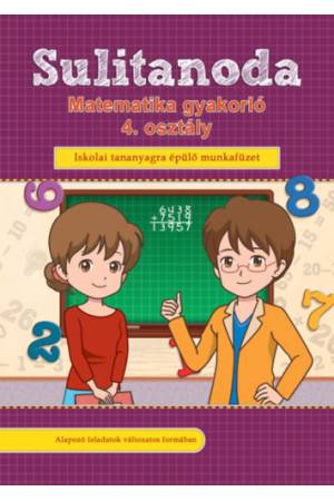 Sulitanoda - Matematika gyakorló 4. osztály - Iskolai tananyagra épülő munkafüzet