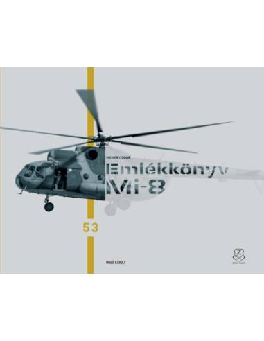 Emlékkönyv - Mi-8. Búcsúznak a katonák a Mi-8 helikopterektől - Mi-8 Memory Book. Troops say farewell to the Mi-8 helicopters