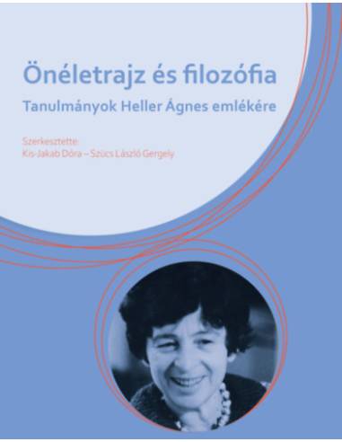 Önéletrajz és filozófia - Tanulmányok Heller Ágnes emlékére