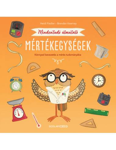 Mindentudó útmutató - Mértékegységek - Könnyed bevezetés a mérés tudományába