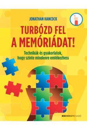 Turbózd fel a memóriádat! - Technikák és gyakorlatok, hogy szinte mindenre emlékezhess