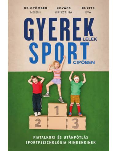 Gyereklélek sportcipőben - Fiatalkori és utánpótlás sportpszichológia mindenkinek