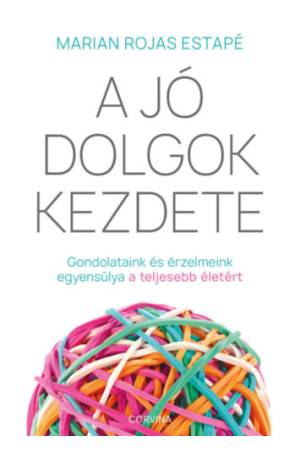 A jó dolgok kezdete - Gondolataink és érzelmeink egyensúlya a teljesebb életért