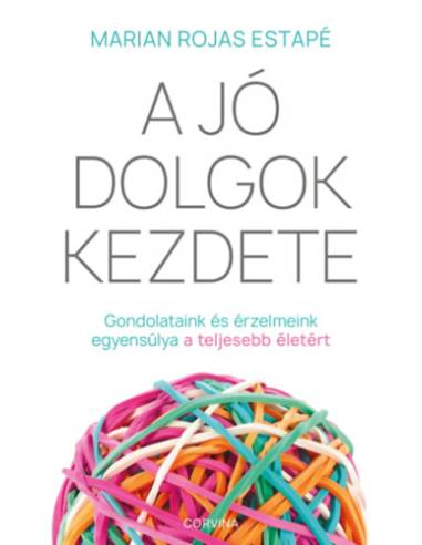 A jó dolgok kezdete - Gondolataink és érzelmeink egyensúlya a teljesebb életért