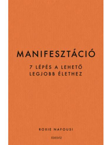 Manifesztáció - 7 lépés a lehető legjobb élethez