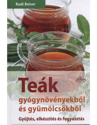 Teák gyógynövényekből és gyümölcsökből - Gyűjtés, elkészítés és fogyasztás