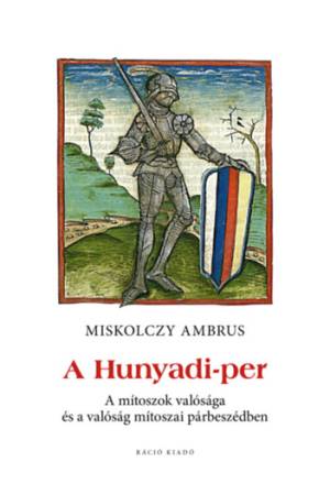 A Hunyadi-per - A mítoszok valósága és a valóság mítoszai párbeszédben