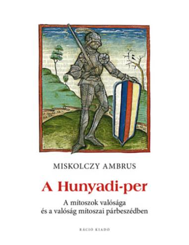 A Hunyadi-per - A mítoszok valósága és a valóság mítoszai párbeszédben