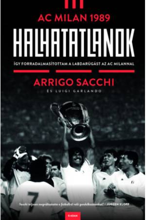 Halhatatlanok - AC Milan 1989 - Így forradalmasítottam a labdarúgást az AC Milannal