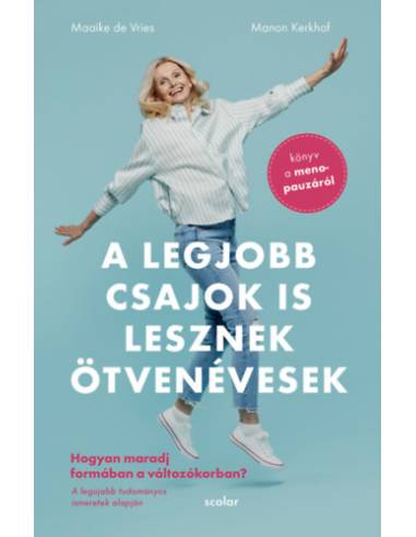 A legjobb csajok is lesznek ötvenévesek - Hogyan maradj formában a változókorban - Könyv a menopauzáról