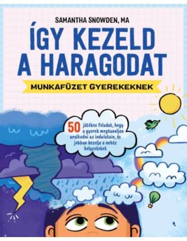 Így kezeld a haragodat - munkafüzet gyerekeknek - 50 játékos feladat, hogy a gyerek megtanuljon uralkodni az indulatain, és jobb