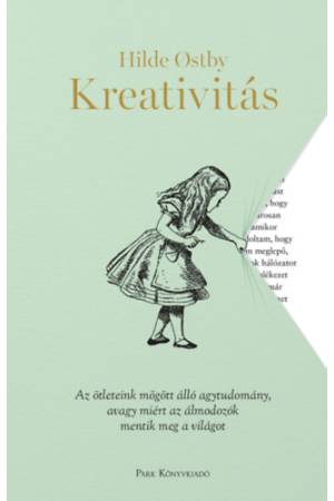 Kreativitás - Az ötleteink mögött álló agytudomány, avagy miért az álmodozók mentik meg a világot