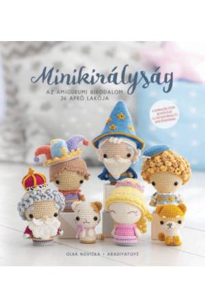 Minikirályság - Az amigurumi birodalom 36 apró lakója 2