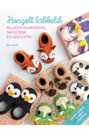 Horgolt lábbelik - Állatos mamuszok, papucsok és házicipők 60-féle variáció az egész családnak