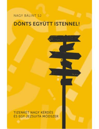 Dönts együtt Istennel - Tizenkét nagy kérdés és egy jezsuita módszer