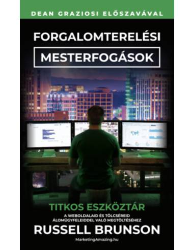 Forgalomterelési mesterfogások - Titkos eszköztár a weboldalaid és tölcséreid álomügyfelekkel való megtöltéséhez