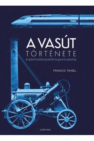 A vasút története - A gőzmozdonyoktól a gyorsvasútig