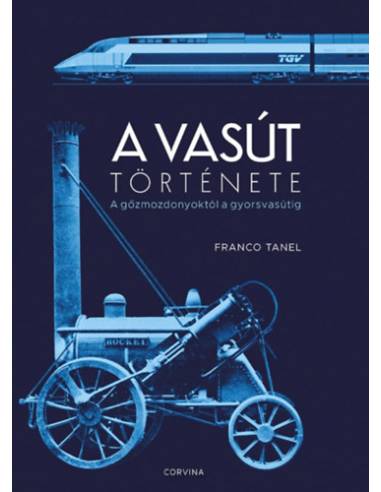 A vasút története - A gőzmozdonyoktól a gyorsvasútig